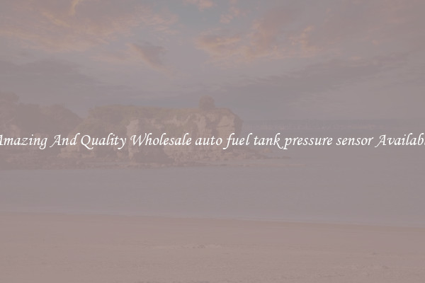 Amazing And Quality Wholesale auto fuel tank pressure sensor Available