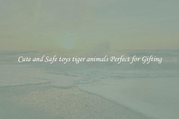 Cute and Safe toys tiger animals Perfect for Gifting