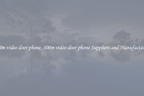300m video door phone, 300m video door phone Suppliers and Manufacturers