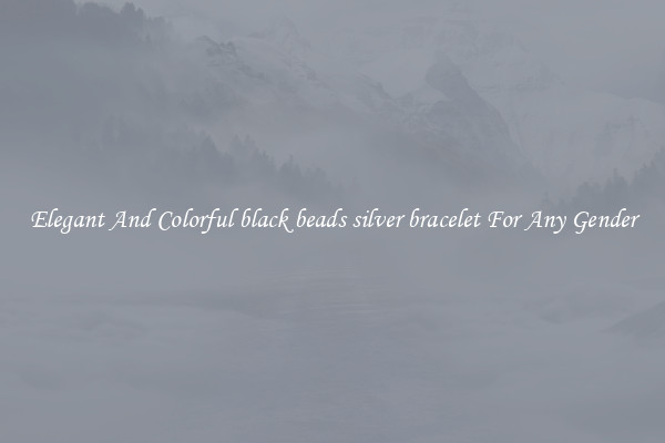 Elegant And Colorful black beads silver bracelet For Any Gender