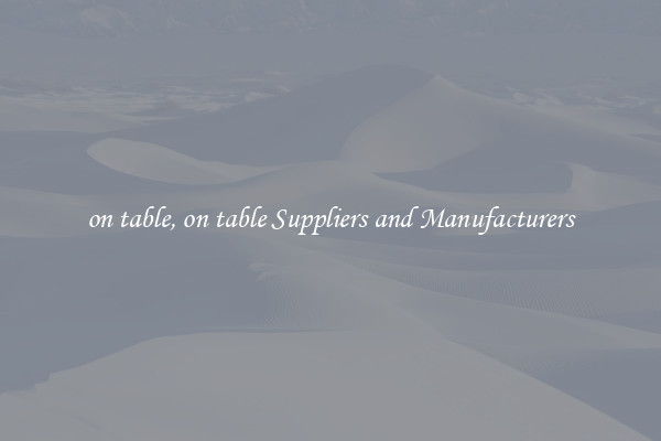 on table, on table Suppliers and Manufacturers