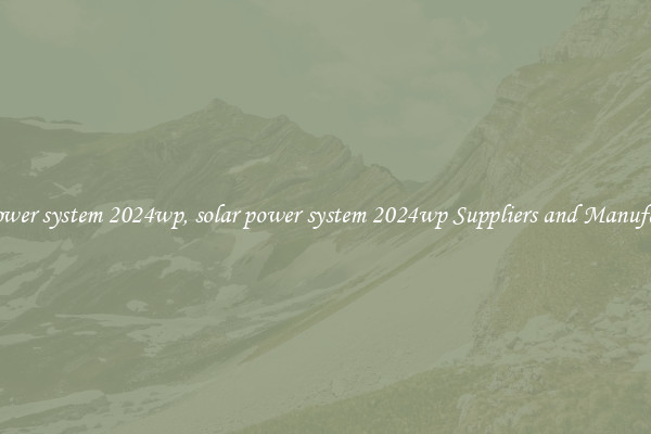 solar power system 2024wp, solar power system 2024wp Suppliers and Manufacturers