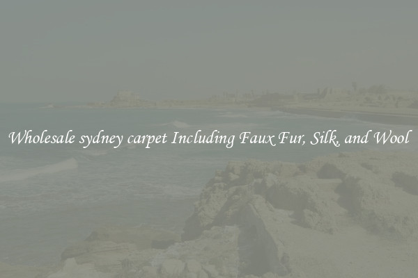 Wholesale sydney carpet Including Faux Fur, Silk, and Wool 