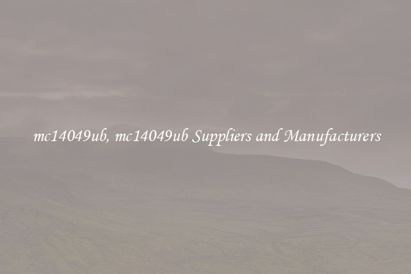 mc14049ub, mc14049ub Suppliers and Manufacturers