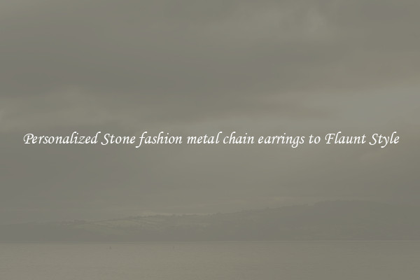 Personalized Stone fashion metal chain earrings to Flaunt Style