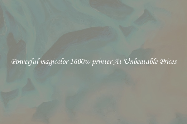 Powerful magicolor 1600w printer At Unbeatable Prices