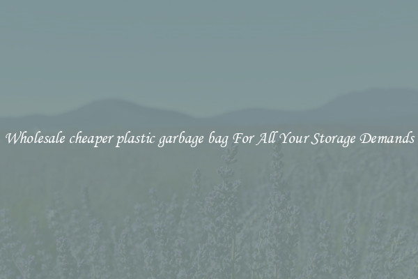Wholesale cheaper plastic garbage bag For All Your Storage Demands
