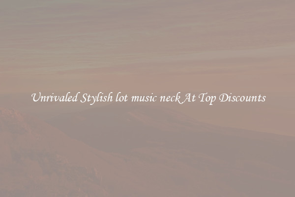 Unrivaled Stylish lot music neck At Top Discounts