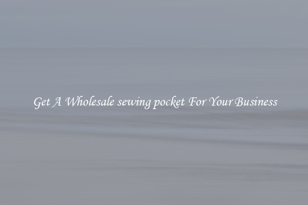 Get A Wholesale sewing pocket For Your Business