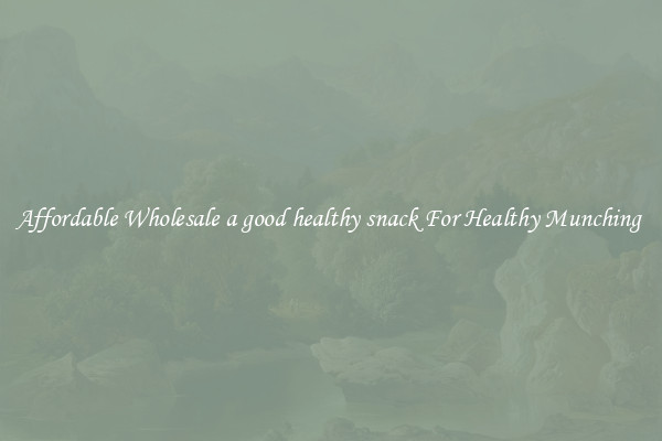Affordable Wholesale a good healthy snack For Healthy Munching 
