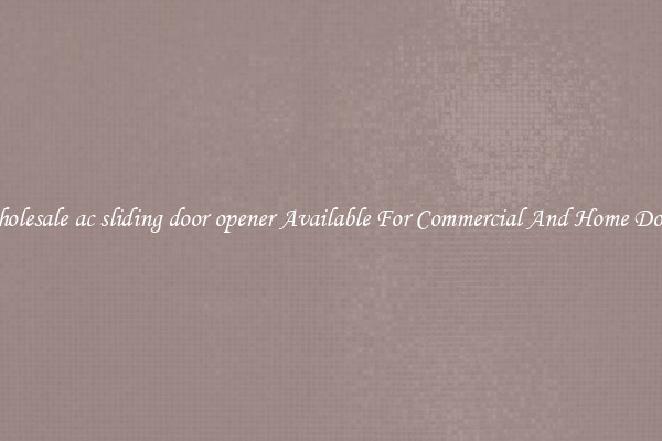 Wholesale ac sliding door opener Available For Commercial And Home Doors