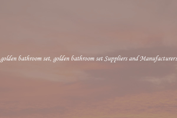 golden bathroom set, golden bathroom set Suppliers and Manufacturers