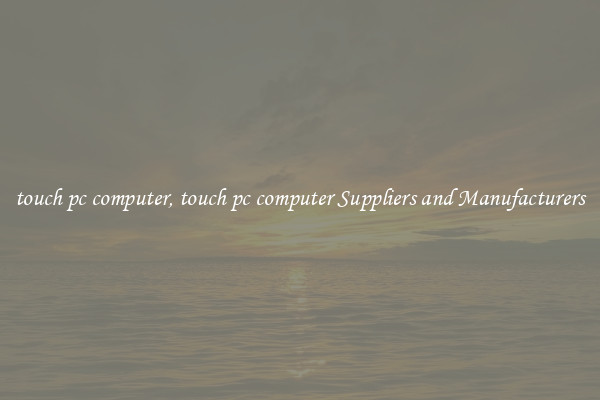 touch pc computer, touch pc computer Suppliers and Manufacturers