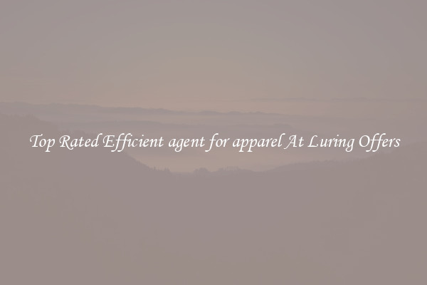 Top Rated Efficient agent for apparel At Luring Offers