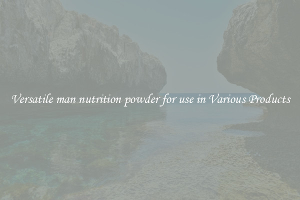 Versatile man nutrition powder for use in Various Products