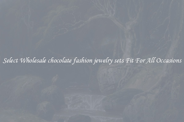 Select Wholesale chocolate fashion jewelry sets Fit For All Occasions