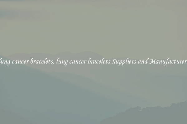 lung cancer bracelets, lung cancer bracelets Suppliers and Manufacturers