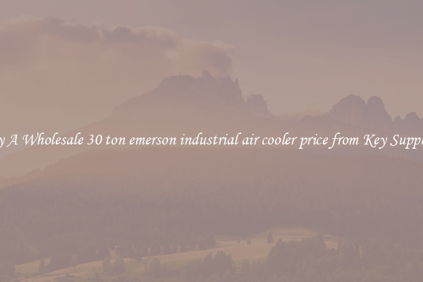 Buy A Wholesale 30 ton emerson industrial air cooler price from Key Suppliers