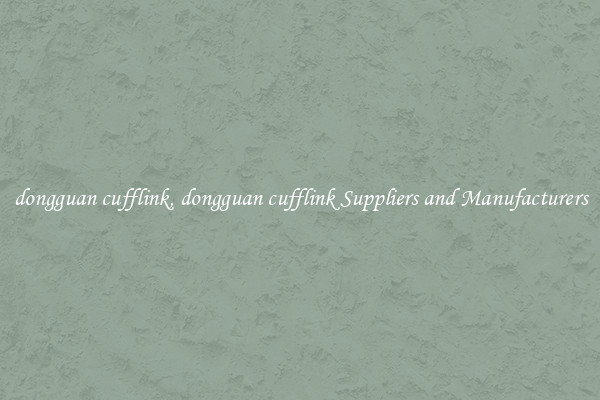 dongguan cufflink, dongguan cufflink Suppliers and Manufacturers