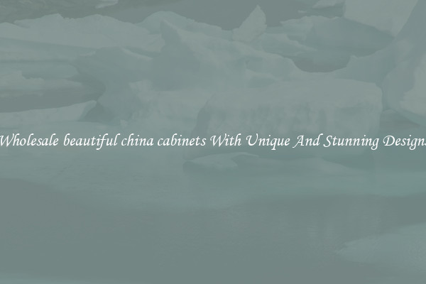 Wholesale beautiful china cabinets With Unique And Stunning Designs