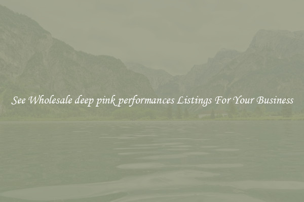 See Wholesale deep pink performances Listings For Your Business