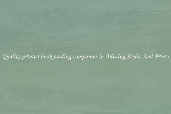 Quality printed book trading companies in Alluring Styles And Prints