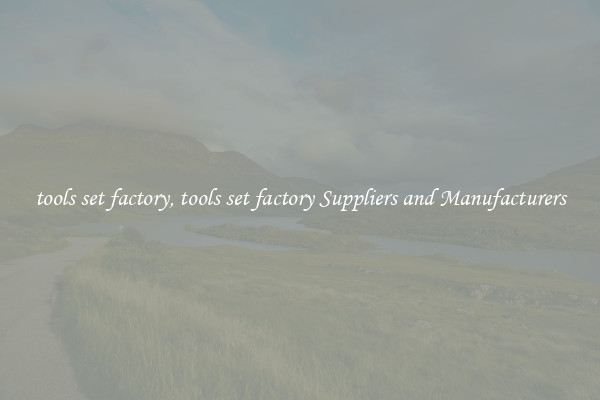 tools set factory, tools set factory Suppliers and Manufacturers