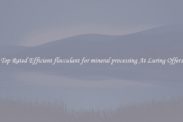 Top Rated Efficient flocculant for mineral processing At Luring Offers