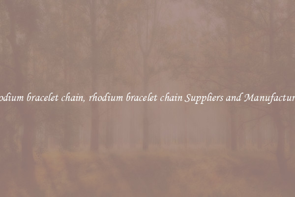 rhodium bracelet chain, rhodium bracelet chain Suppliers and Manufacturers