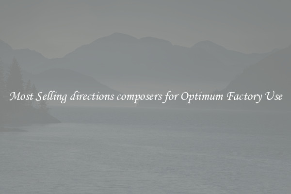 Most Selling directions composers for Optimum Factory Use