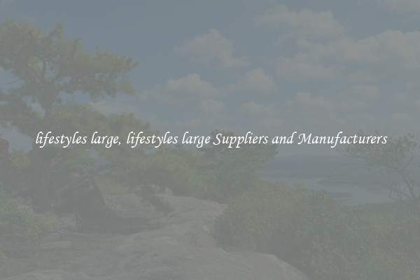lifestyles large, lifestyles large Suppliers and Manufacturers