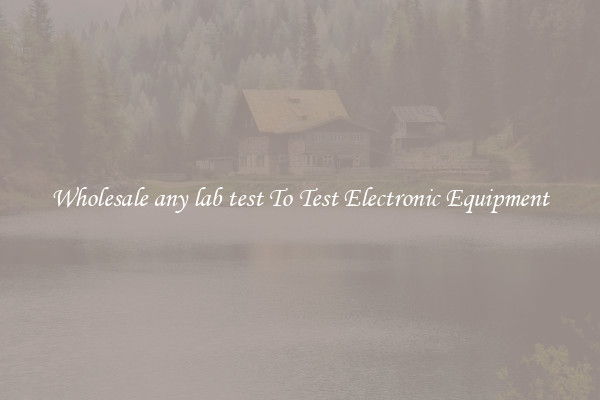 Wholesale any lab test To Test Electronic Equipment