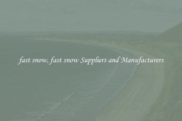 fast snow, fast snow Suppliers and Manufacturers
