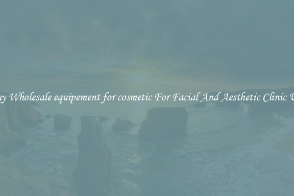 Buy Wholesale equipement for cosmetic For Facial And Aesthetic Clinic Use