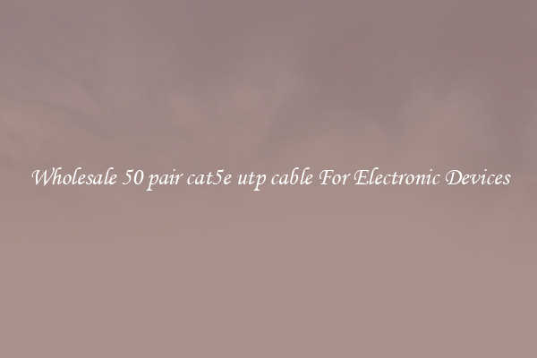 Wholesale 50 pair cat5e utp cable For Electronic Devices