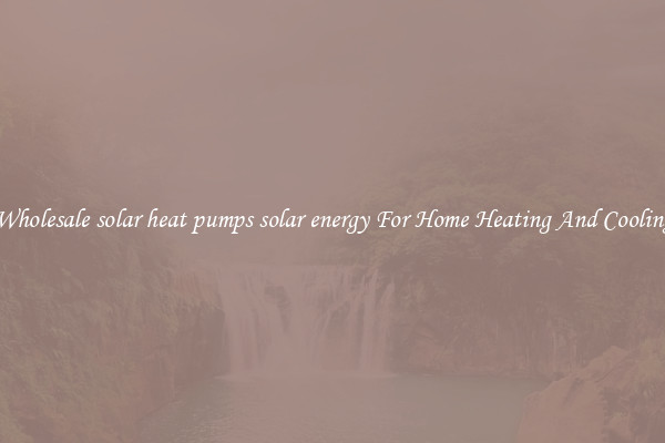 Wholesale solar heat pumps solar energy For Home Heating And Cooling