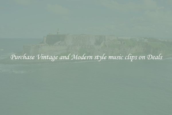 Purchase Vintage and Modern style music clips on Deals