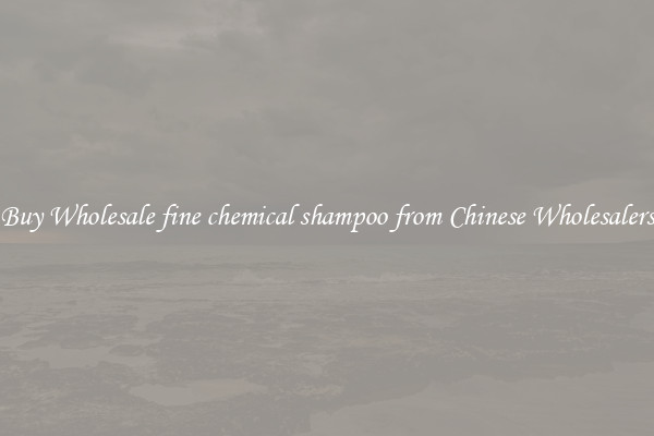 Buy Wholesale fine chemical shampoo from Chinese Wholesalers