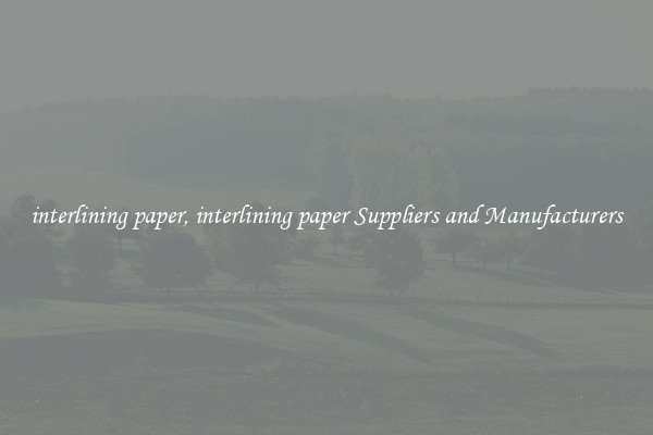 interlining paper, interlining paper Suppliers and Manufacturers
