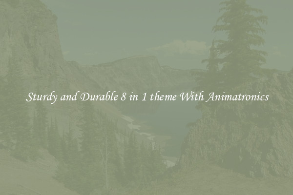 Sturdy and Durable 8 in 1 theme With Animatronics