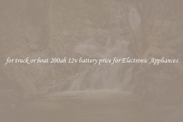 for truck or boat 200ah 12v battery price for Electronic Appliances