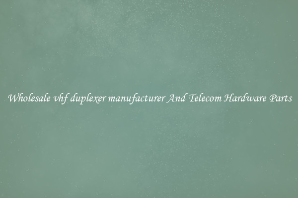 Wholesale vhf duplexer manufacturer And Telecom Hardware Parts