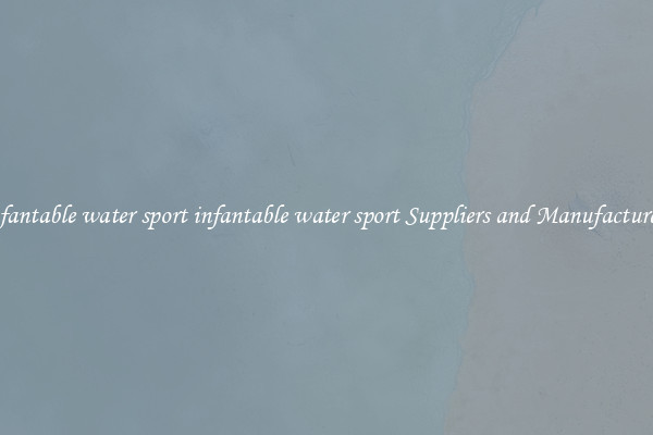infantable water sport infantable water sport Suppliers and Manufacturers