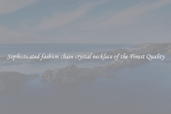 Sophisticated fashion chain crystal necklace of the Finest Quality