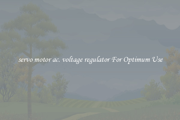 servo motor ac. voltage regulator For Optimum Use
