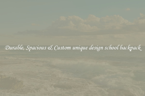 Durable, Spacious & Custom unique design school backpack