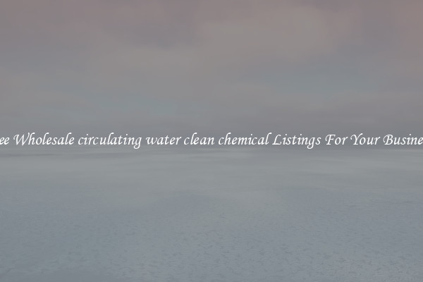 See Wholesale circulating water clean chemical Listings For Your Business