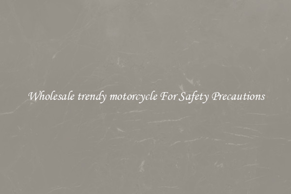 Wholesale trendy motorcycle For Safety Precautions