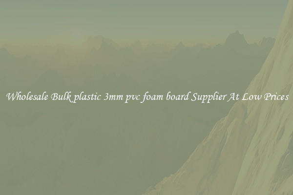 Wholesale Bulk plastic 3mm pvc foam board Supplier At Low Prices