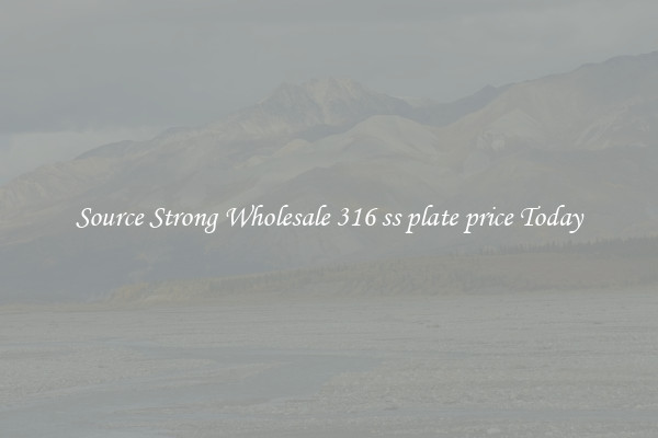 Source Strong Wholesale 316 ss plate price Today